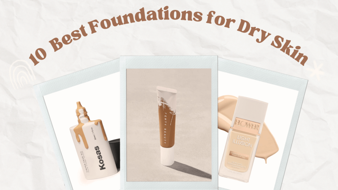 best foundation for dry skin, foundation for dry skin, best drugstore foundation for dry skin, full coverage foundation for dry skin, best powder foundation for dry skin